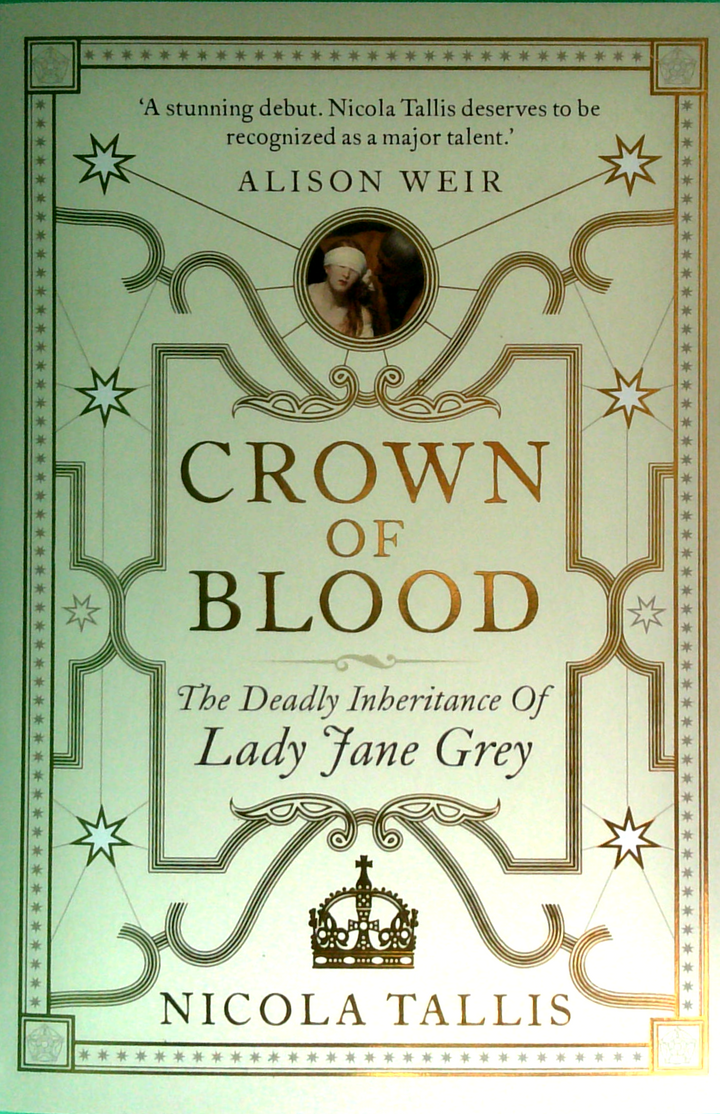 Crown Of Blood: The Deadly Inheritance Of Lady Jane Grey