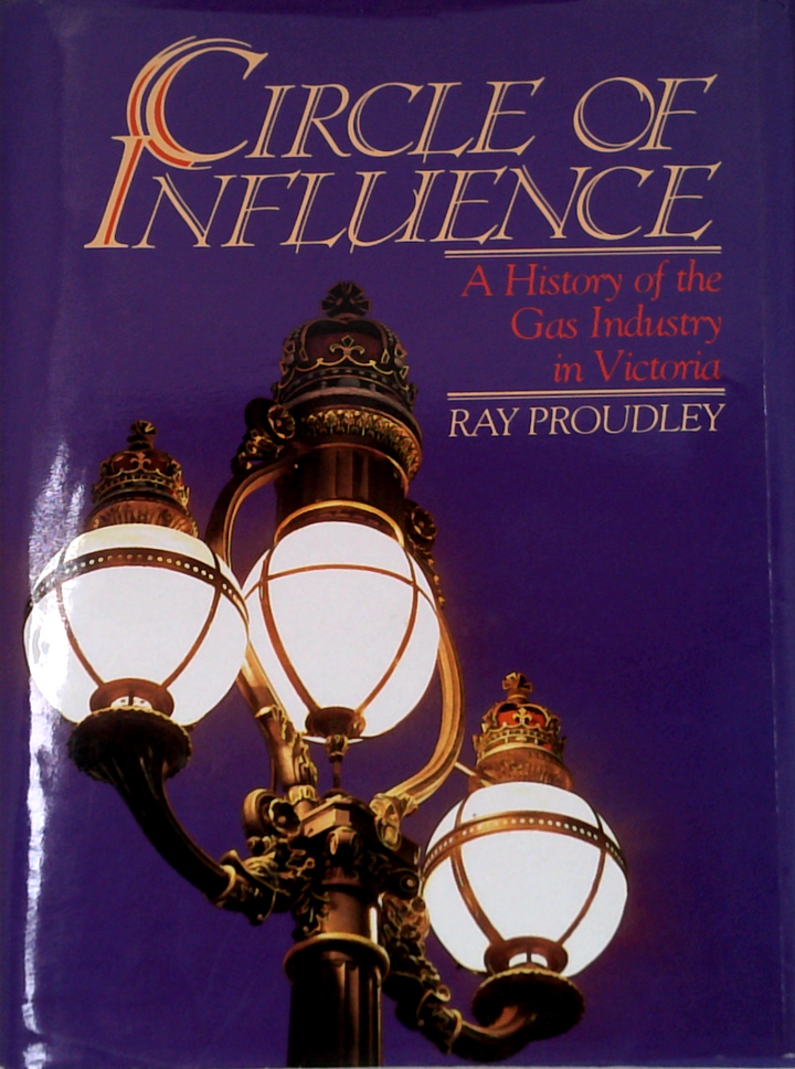 Circle Of Influence: A History Of The Gas Industry In Victoria