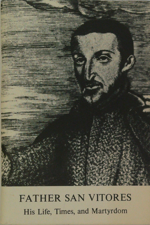 Father San Vitores: His Life, Times, And Martyrdom