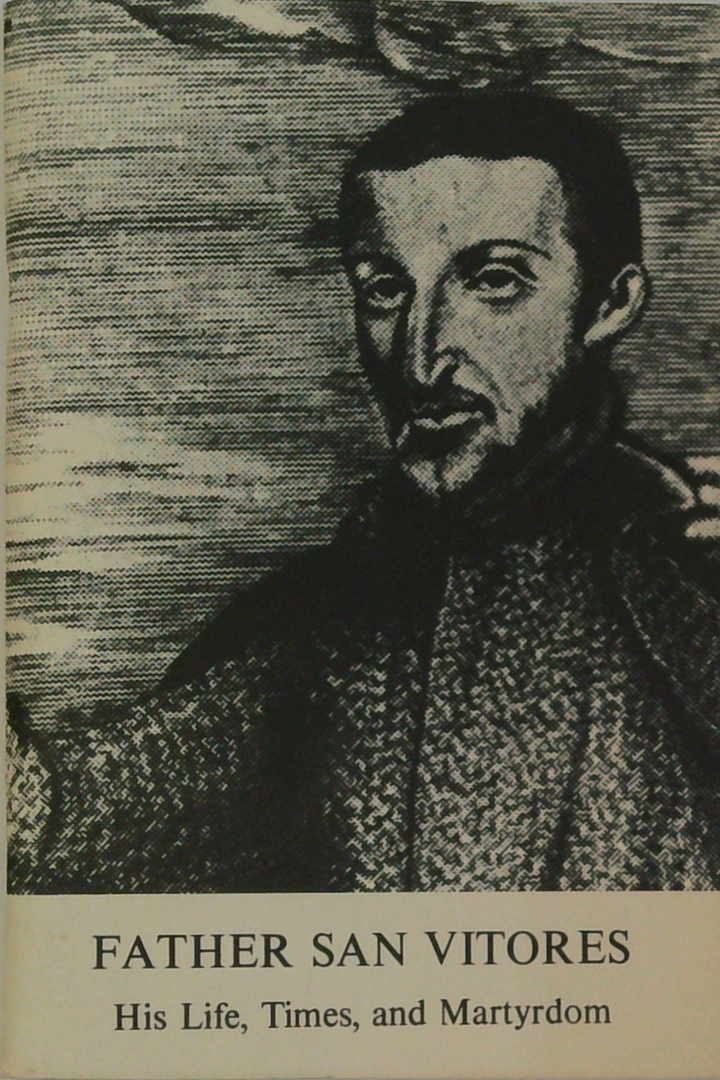 Father San Vitores: His Life, Times, And Martyrdom