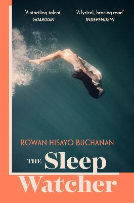 The Sleep Watcher: The luminous new novel from Costa-shortlisted author Rowan Hisayo Buchanan