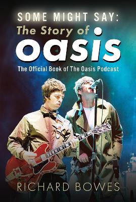 Some Might Say: The Story of Oasis: The Official Book of The Oasis