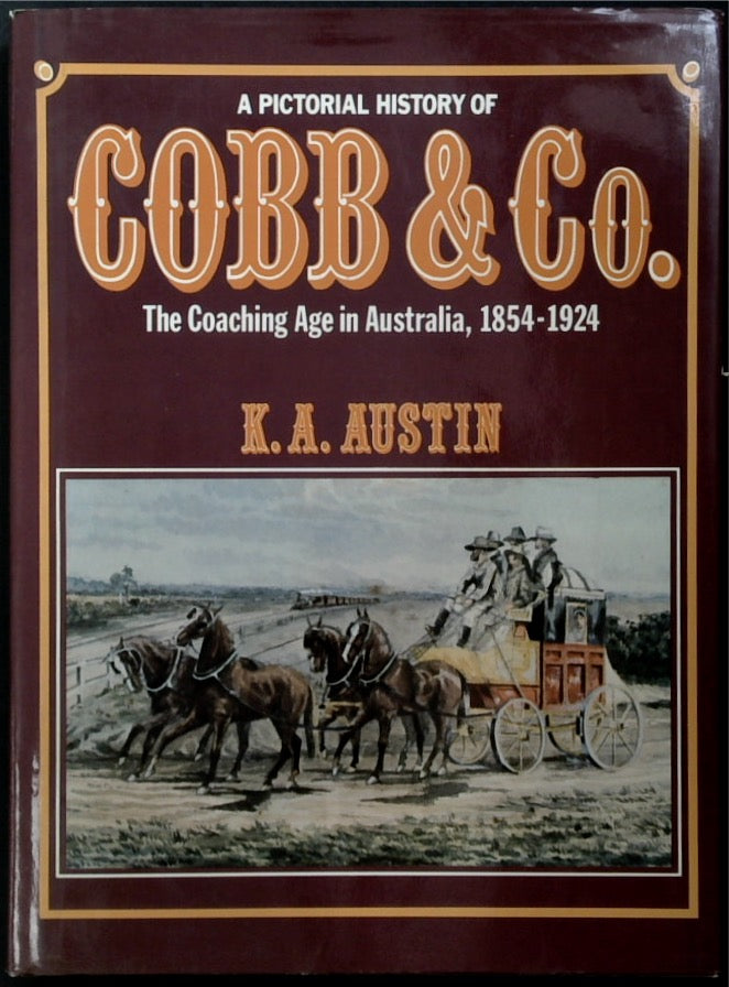 A Pictorial History of Cobb & Co: The Coaching Age in Australia, 1854-1924