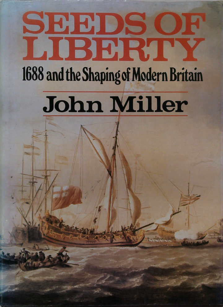 Seeds Of Liberty
1688 And The Shaping Of Modern Britain