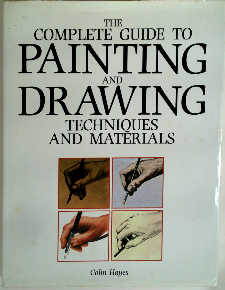 Complete Guide to Painting and Drawing: Techniques and Materials