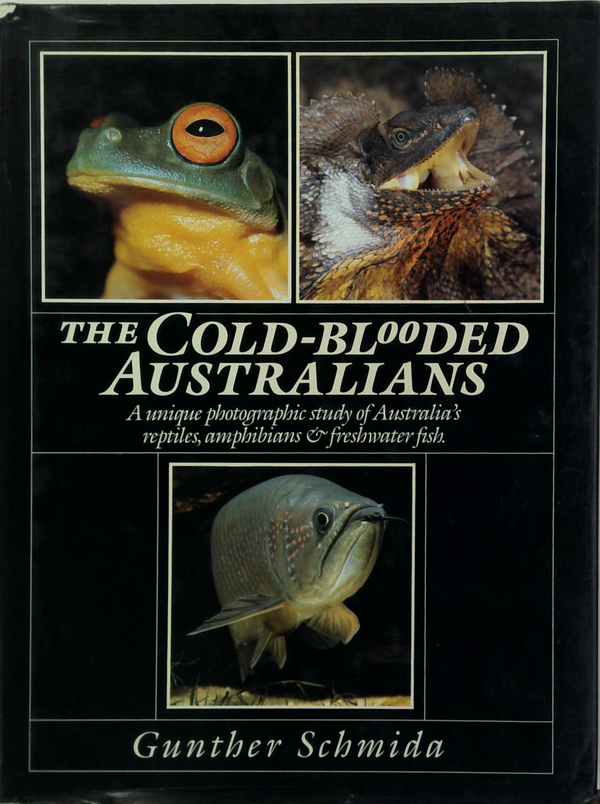 The Cold-Blooded Australians: A Unique Photographic Study Of Australia's Reptiles, Amphibians & Freshwater Fish.