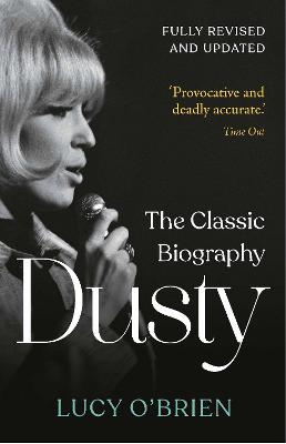 Dusty: The Classic Biography Revised and Updated