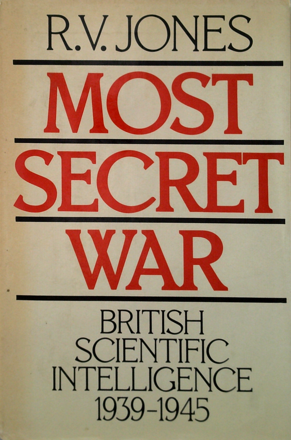 Most Secret War: British Scientific Intelligence 1939-1945