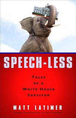 Speech-Less: Tales of a White House Survivor