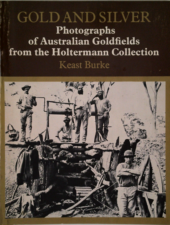 Gold And Silver: Photographs Of Australian Goldfields From The Holtermann Collection