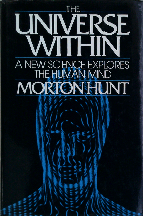 The Universe Within: A New Science Explores The Human Mind
