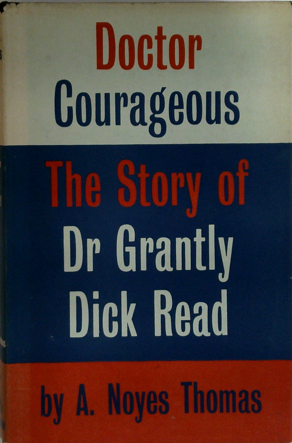 Doctor Courageous: The Story Of Dr Grantly Dick Read