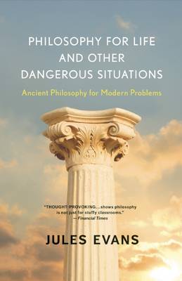 Philosophy for Life and Other Dangerous Situations: Ancient Philosophy