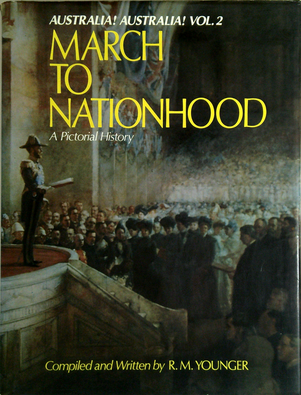 Australia! Australia! Vol. 2: March To Nationhood; A Pictorial History
