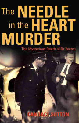 The Needle in the Heart Murder: The mysterious death of Dr Yeates