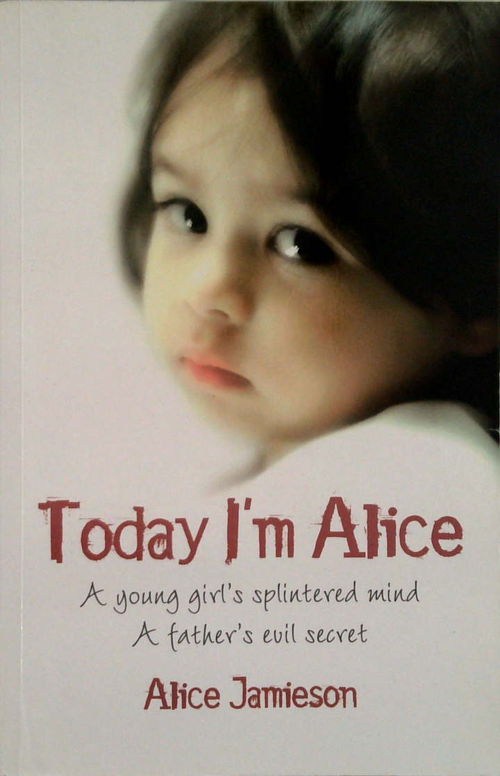 Today I'M Alice: Nine Personalities, One Tortured Mind