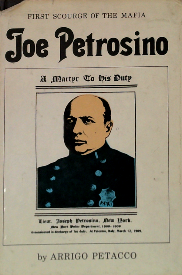 First Scourge Of The Mafia; Joe Petrosino: A Martyr To His Duty