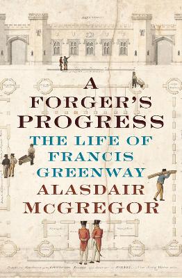 A Forger's Progress: The Life of Francis Greenway