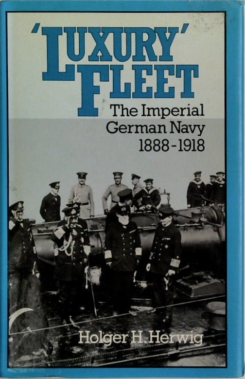 Luxury Fleet: The Imperial German Navy, 1888-1918