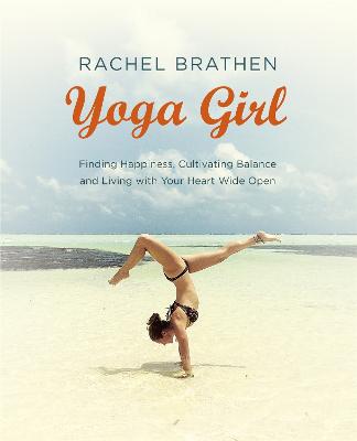 Yoga Girl: Finding Happiness, Cultivating Balance and Living with Your