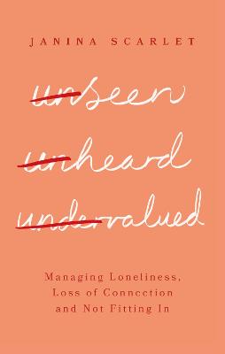 Unseen, Unheard, Undervalued: Managing Loneliness, Loss of Connection and Not Fitting In