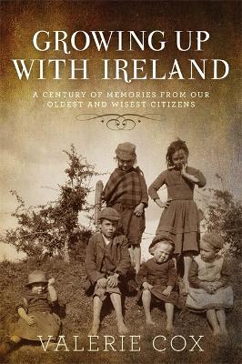 Growing Up with Ireland: A Century of Memories from Our Oldest and Wisest Citizens