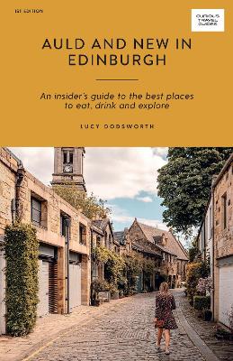 Auld and New in Edinburgh: An Insider's Guide to the Best Places to Eat, Drink, and Explore