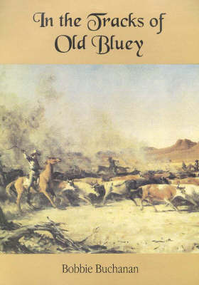 In the Tracks of Old Bluey: The Life Story of Explorer Nat Buchanan