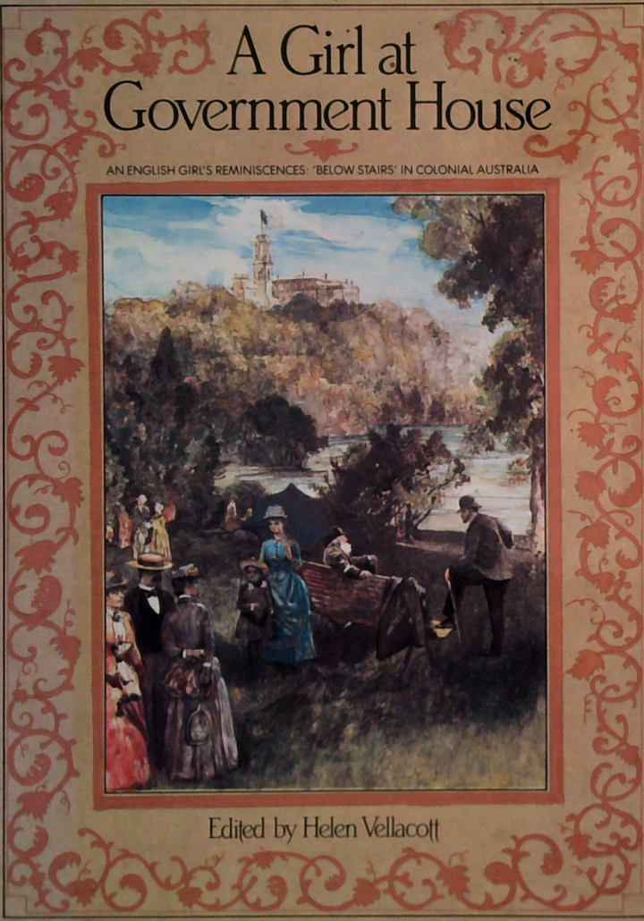 A Girl At Government House: An English Girl's Reminiscences Below Stairs In Colonial Australia