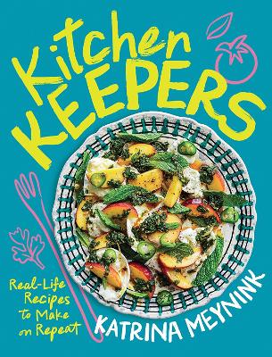 Kitchen Keepers: Real-life Recipes to Make on Repeat