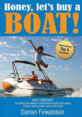 Honey, Let's Buy a Boat!: Boat Ownership - Everything You Wanted to
