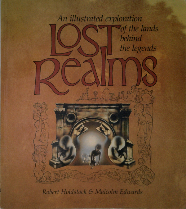 Lost Realms: An Illustrated Exploration Of The Lands Behind The Legends