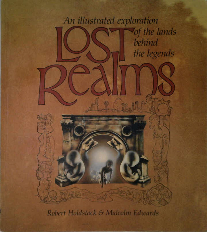Lost Realms: An Illustrated Exploration Of The Lands Behind The Legends