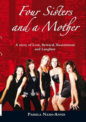 Four Sisters and a Mother: A Story of Love, Betrayal, Resentment &