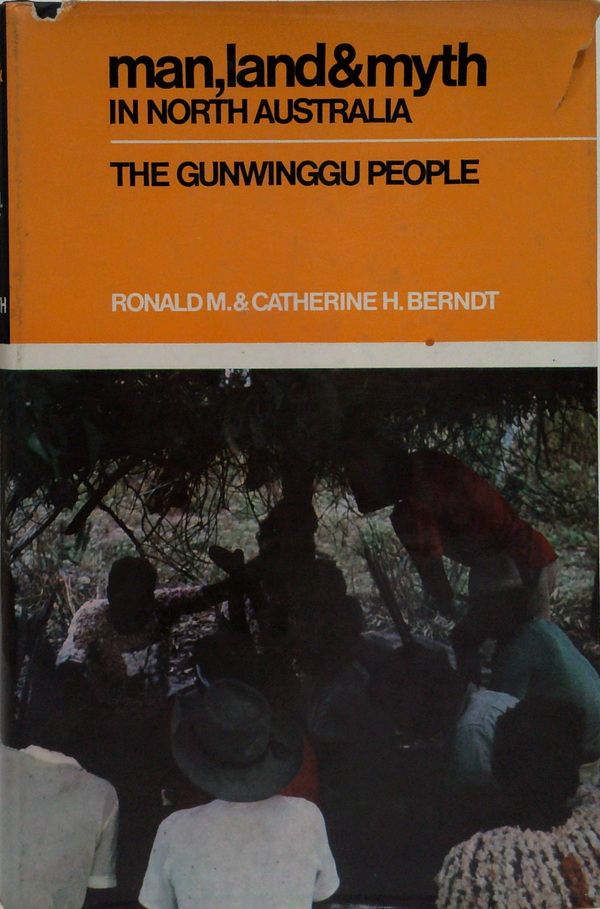 Man, Land & Myth: In North Australia The Gunwinggu People
