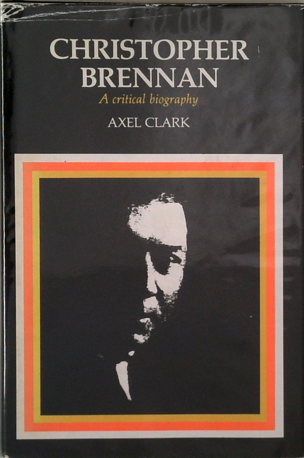 Christopher Brennan: A Critical Biography