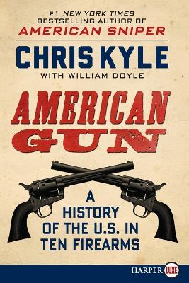 American Gun: A History of the U.S. in Ten Firearms (Large Print)