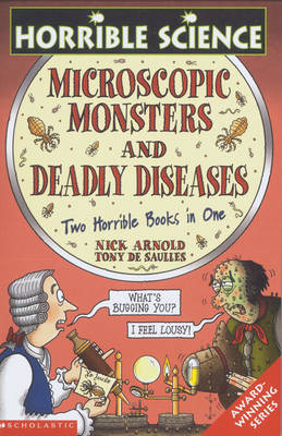 Deadly Diseases: Two Horrible Books in One: AND Microscopic Monsters
