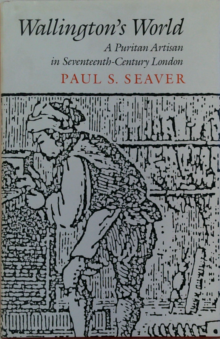 Wallington's World: A Puritan Artisan In Seventeenth-Century London