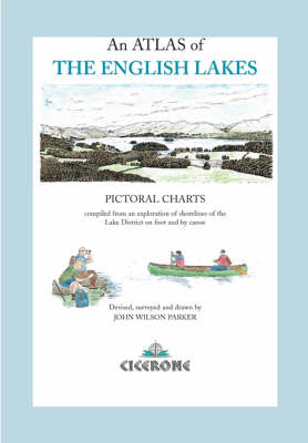 An Atlas of the English Lakes: Pictorial charts compiled from an