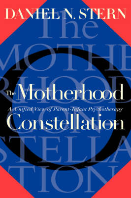 The Motherhood Constellation: A Unified View Of Parent-infant