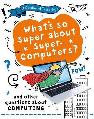 A Question of Technology: What's So Super about Supercomputers?: And