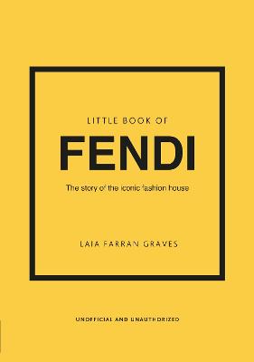 Little Book of Fendi: The story of the iconic fashion brand