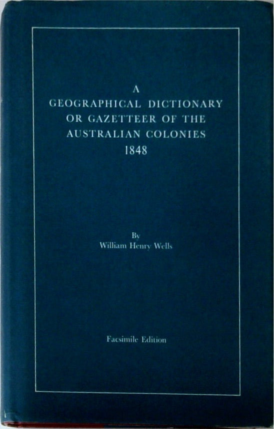 A Geographical Dictionary or Gazetteer of the Australian Colonies 1848