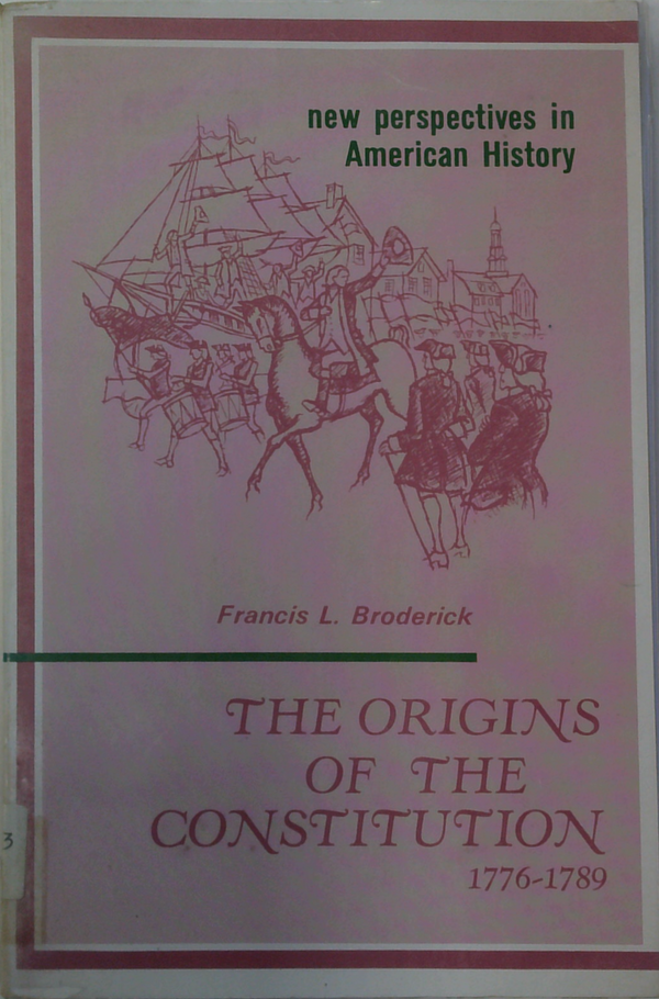 The Origins Of The Constitution: 1776-1789