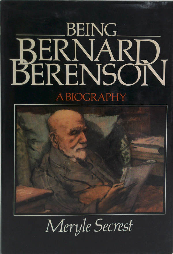 Being Bernard Berenson: A Biography