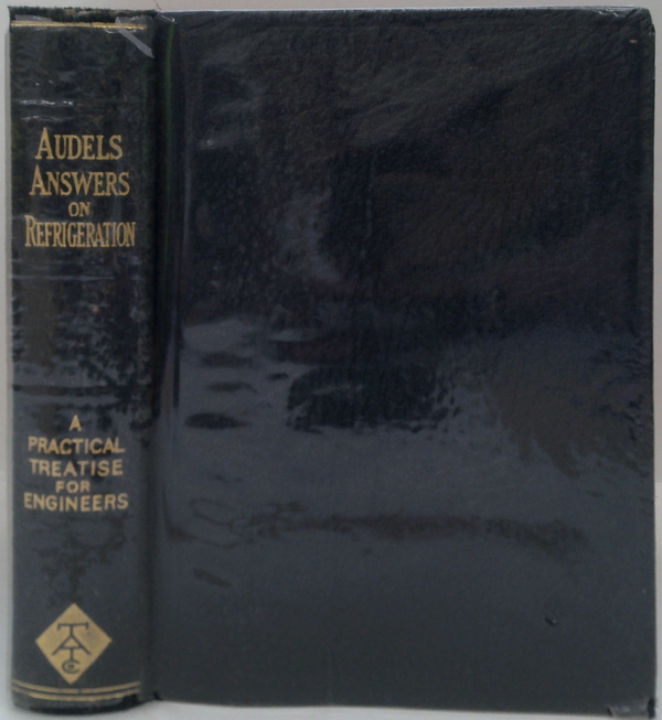 Audels Answers On Refrigeration, Ice Making And Air Conditioning: A Practical Treatise With Illustrations