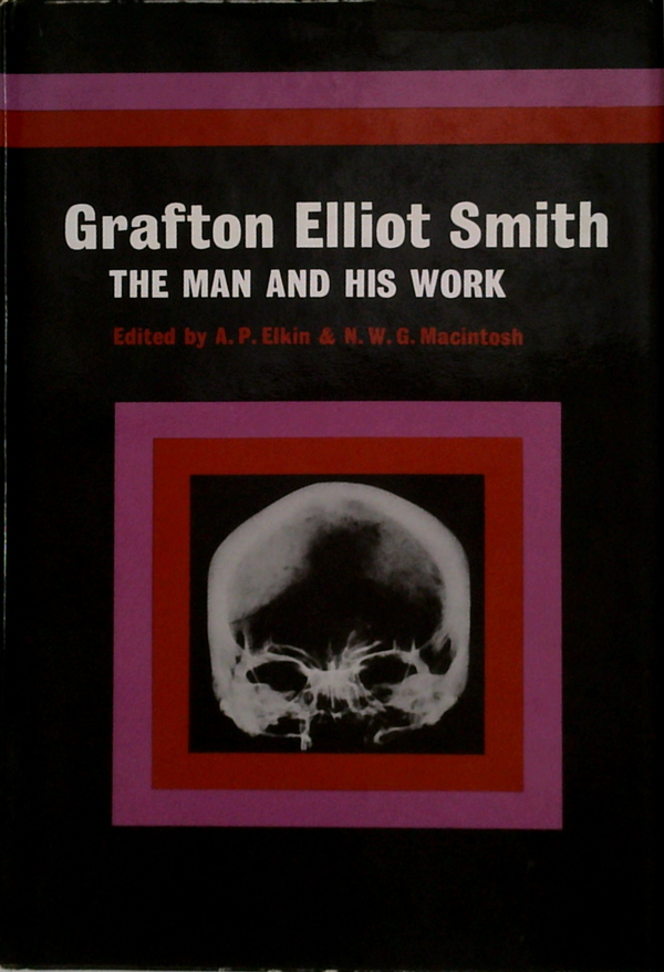 Grafton Elliot Smith: The Man And His Work