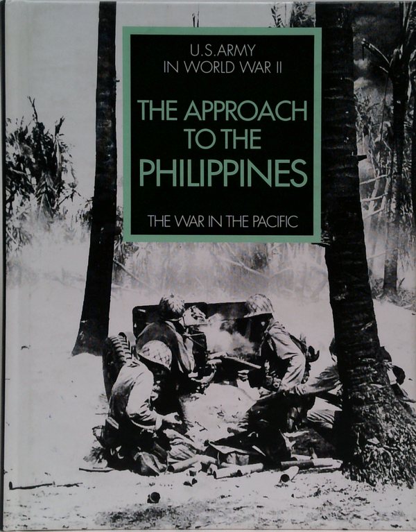 U.S. Army In World War II: The Approach To The Philippines: The War In The Pacific