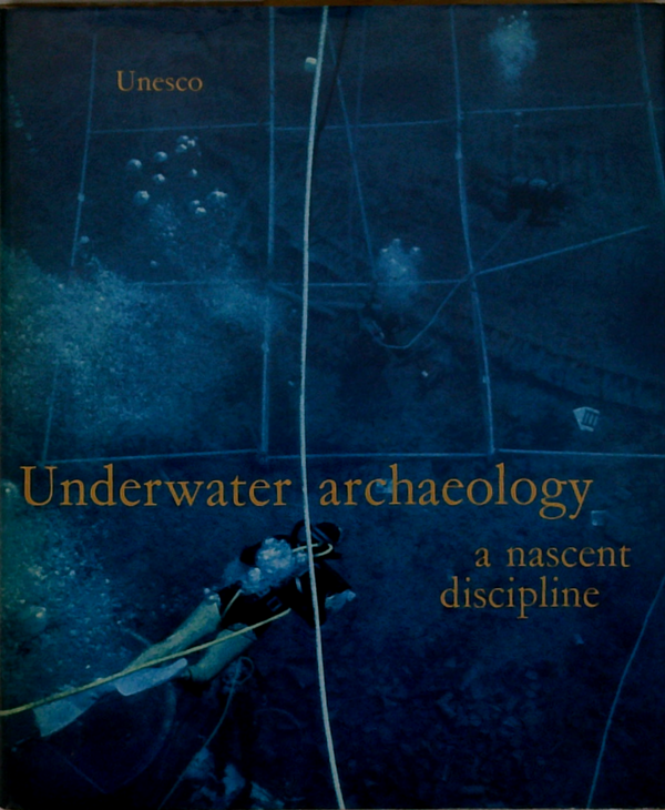 Underwater Archaeology: A Nascent Discipline